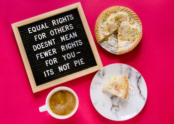Quote board reads: 'Equal rights for others doesn’t mean fewer rights for you – it’s not pie,' shown with a pie slice, sprinkled cupcake, and coffee on a pink background.
